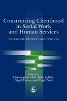 Constructing Clienthood in Social Work and Human Services: Interaction, Identities and Practices 1843100738 Book Cover