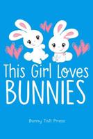 This Girl Loves Bunnies: Notebook Pocket Journal for Girls, Kids, Women Who Love Writing & Bunny Rabbits. 6x9, 100 Pages 1090541678 Book Cover