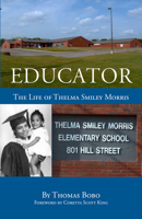 Educator: The Life of Thelma Smiley Morris 0978531124 Book Cover