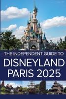 The Independent Guide to Disneyland Paris 2025 1738435229 Book Cover