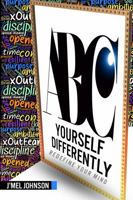 ABC Yourself Differently: Redefine Your Mind B0F94G33TZ Book Cover
