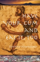 Have Your Cum and Eat It, Too 1647181577 Book Cover