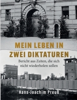 Mein Leben in zwei Diktaturen: Bericht aus Zeiten, die sich nicht wiederholen sollen - Ein Zeitzeugenbericht über die NS-Zeit, die Nachkriegsjahre und die DDR (German Edition) 3695167521 Book Cover