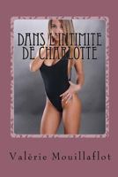 Dans l'intimite de Charlotte: suivi de La folle nuit de Marie-Claire (Dans l'intimité de Valérie) (Volume 7) 1545186022 Book Cover