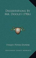 Dissertations By Mr. Dooley 1378350855 Book Cover
