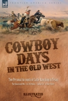 Cowboy Days in the Old West: Two Personal Accounts of Cattle Ranching in Texas 1916535445 Book Cover