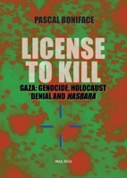 License to Kill: Gaza: Genocide, Holocaust Denial and Hasbara 2315024412 Book Cover