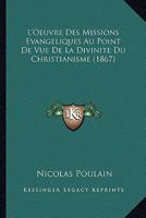 L'Oeuvre Des Missions Evangeliques Au Point De Vue De La Divinite Du Christianisme (1867) 1166771415 Book Cover