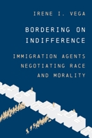 Bordering on Indifference: Race and Morality in Immigration Enforcement 069126208X Book Cover