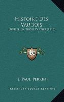 Histoire Des Vaudois: Divisee En Trois Parties (1518) 1166625974 Book Cover