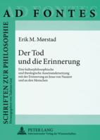 Der Tod Und Die Erinnerung: Eine Kulturphilosophische Und Theologische Auseinandersetzung Mit Der Erinnerung an Jesus Von Nazaret Und an Den Menschen 3631573855 Book Cover