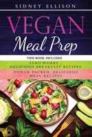 Vegan Meal Prep: 2 Books in 1: Zero Worry, Delicious Breakfast Recipes+Power Packed Delicious Meal Recipes 1708418342 Book Cover