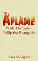 Aflame with the Spirit: Philip the Evangelist 1425906486 Book Cover