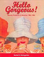 Hello Gorgeous!: Beauty Products in America '40s-'60s 1933112182 Book Cover