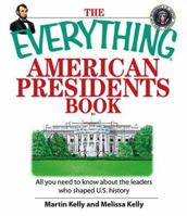 Everything American Presidents Book: All You Need to Know About the Leaders Who Shaped U.s. History (Everything: Travel and History) 1598692585 Book Cover