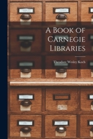 A Book of Carnegie Libraries 1015773621 Book Cover
