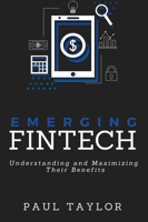 Emerging FinTech: Understanding and Maximizing Their Benefits 1637422474 Book Cover