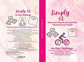 Simply Fit 90-Day Challenge: Fitness and Goal Tracker Guided Progressive tracking of Steps, Weight, Exercise, Water, Healthy Habits, Inspiration and Accountability 1965786073 Book Cover