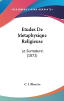 Etudes De Metaphysique Religieuse: Le Surnaturel (1872) 1166774120 Book Cover