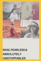RAW, FEARLESS AND ABSOLUTELY UNSTOPPABLE!!!: Not just a memoir but also revelations. B0GXP1MY7D Book Cover
