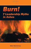 Burn! Leadership Myths in Flames 0978008006 Book Cover