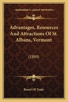 Advantages, Resources And Attractions Of St. Albans, Vermont: 1164560204 Book Cover