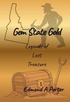 Gem State Gold: Legends of Lost Treasure B0H6KMG4FH Book Cover