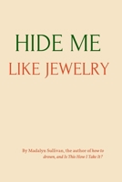 Hide Me Like Jewelry 1700399837 Book Cover