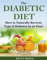 The Diabetic Diet: How to Naturally Reverse Type II Diabetes in 30 Days 1502335816 Book Cover