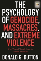 The Psychology of Genocide, Massacres, and Extreme Violence: Why "Normal" People Come to Commit Atrocities 0275990001 Book Cover
