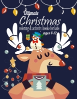 Ultimate Christmas Coloring & Activity Books for kids ages 4-12: Christmas Time Coloring Pages for Children Fun Toddlers Christmas Gift . Book for ... ... Santa Claus, Reindeer, Snowman, Olaf, Elf B08PX7KFHX Book Cover