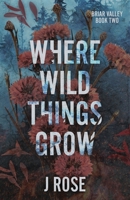 Where Wild Things Grow: A Small Town Reverse Harem Romance (Briar Valley) 1915987156 Book Cover