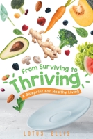 From Surviving to Thriving: A Blueprint for Healthy Living 1960546767 Book Cover