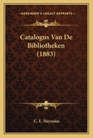Catalogus Van De Bibliotheken (1883) 1167501969 Book Cover