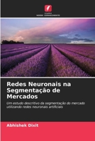 Redes Neuronais na Segmentação de Mercados: Um estudo descritivo da segmentação do mercado utilizando redes neuronais artificiais 6206401251 Book Cover