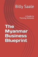 The Myanmar Business Blueprint: A Guide to Thriving Ventures B0GTRTDW5J Book Cover