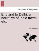 England to Delhi: a narrative of India travel, etc. 1241165246 Book Cover