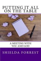 Putting It All on the Table: A Meeting With You and God 1533313644 Book Cover