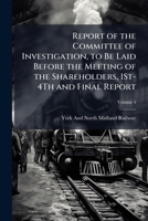 Report of the Committee of Investigation, to Be Laid Before the Meeting of the Shareholders, 1St-4Th and Final Report 1023910721 Book Cover