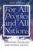 For All Peoples And All Nations: Christian Churches And Human Rights 2825414158 Book Cover