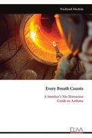 Every Breath Counts: A Smoker's No-Nonsense Guide to Asthma 9999344321 Book Cover