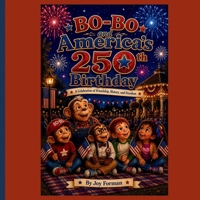 Bo-Bo and America’s 250th Birthday: A Celebration of Friendship, History, and Freedom B0H4PSBB53 Book Cover