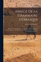 Abr�g� De La Grammaire H�braique: D'apr�s Une Nouvelle M�thode, Avec Les Tables Complettes Des Conjugaisons, D�clinaisons, Fl�xions Et Nombres: � L'usage De La Jeunesse Isra�lite... 1017255687 Book Cover
