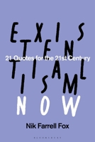 Existentialism Now: 21 Quotes for the 21st Century 1350435430 Book Cover
