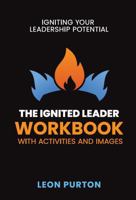 The Ignited Leader Workbook with Activities and Images: Igniting Your Leadership Potential 1764042247 Book Cover