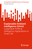 Explainable Ambient Intelligence (XAmI): Explainable Artificial Intelligence Applications in Smart Life (SpringerBriefs in Applied Sciences and Technology) 3031549341 Book Cover