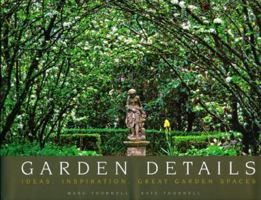 Garden Details: Ideas. Inspirations. Great Garden Spaces. 1864704608 Book Cover