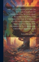 Art. Iv. - A Dissertation On The Geography Of Herodotus, With A Map. Researches Into The History Of The Scythians, Getae And Sarmatians. Translated From The German Of B. G. Niebuhr. Oxford, Talboys. 1 1019405031 Book Cover