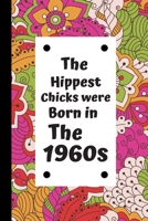 The Hippest Chicks Were Born in the 1960s: Retro Birthday Journal / Notebook, Inspirational Unique Great Fun Gift Ideas, For Women Age 50's - 60 Years Old, Approx 100 lined pages 1676521836 Book Cover