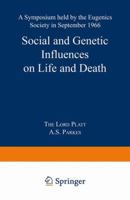 Social and Genetic Influences on Life and Death: A Symposium held by the Eugenics Society in September 1966 1489961828 Book Cover